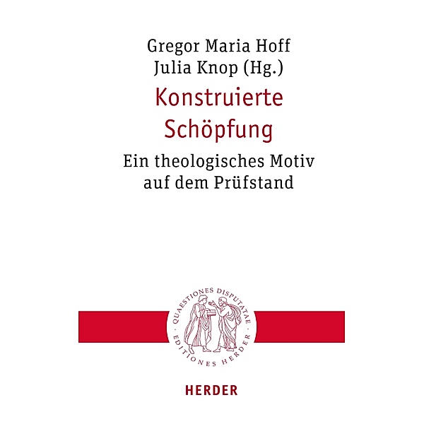 Konstruierte Schöpfung / Quaestiones disputatae Bd.334