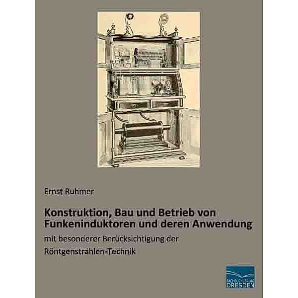 Konstruktion, Bau und Betrieb von Funkeninduktoren und deren Anwendung, Ernst Ruhmer