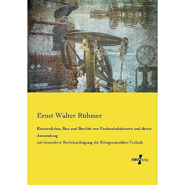 Konstruktion, Bau und Betrieb von Funkeninduktoren und deren Anwendung, Ernst Walter Rühmer