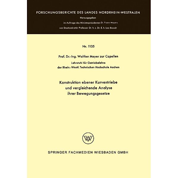 Konstruktion ebener Kurventriebe und vergleichende Analyse ihrer Bewegungsgesetze / Forschungsberichte des Landes Nordrhein-Westfalen Bd.1135, Walther Meyer zur Capellen