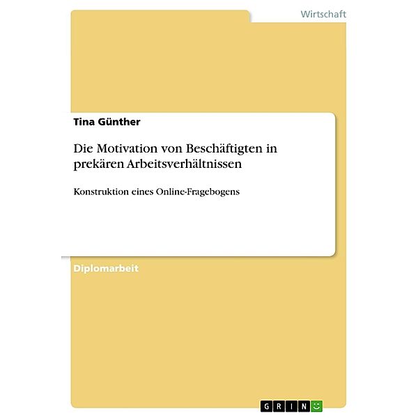 Konstruktion eines Online-Fragebogens zur Erhebung der Motivation von Beschäftigten in prekären Arbeitsverhältnissen, Tina Günther