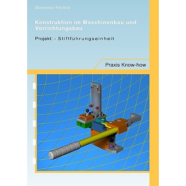 Konstruktion im Maschinenbau und Vorrichtungsbau:, Waldemar Rechtin