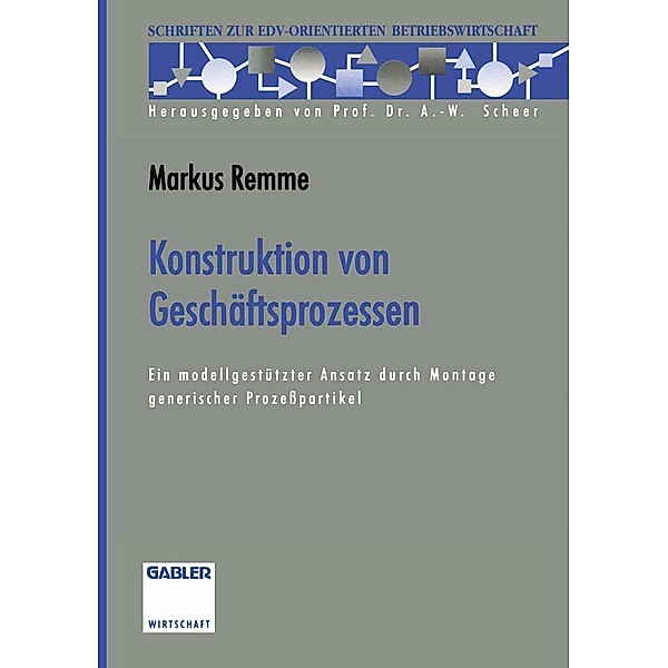 Konstruktion von Geschäftsprozessen / Schriften zur EDV-orientierten Betriebswirtschaft, Markus Remme
