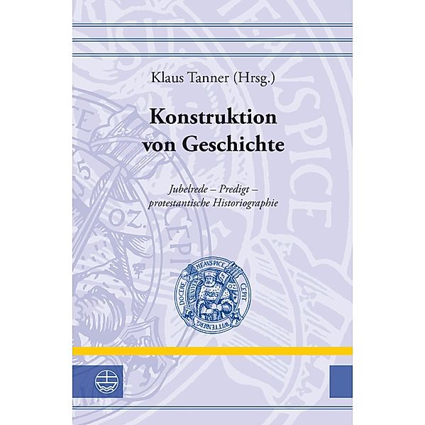 Konstruktion von Geschichte / Leucorea-Studien zur Geschichte der Reformation und der Lutherischen Orthodoxie (LStRLO) Bd.18