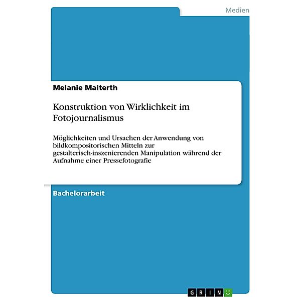 Konstruktion von Wirklichkeit im Fotojournalismus, Melanie Maiterth