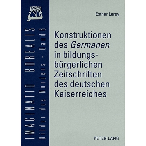 Konstruktionen des Germanen in bildungsbürgerlichen Zeitschriften des deutschen Kaiserreiches, Esther Leroy