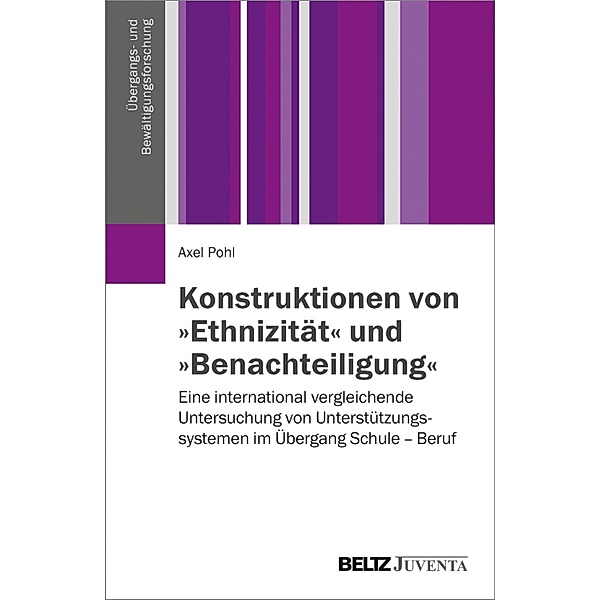 Konstruktionen von »Ethnizität« und »Benachteiligung« / Übergangs- und Bewältigungsforschung, Axel Pohl