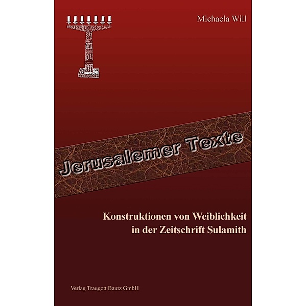 Konstruktionen von Weiblichkeit in der Zeitschrift Sulamith / Jerusalemer Texte Bd.24, Michaela Will