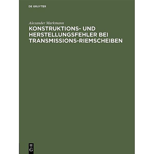 Konstruktions- und Herstellungsfehler bei Transmissions-Riemscheiben, Alexander Markmann