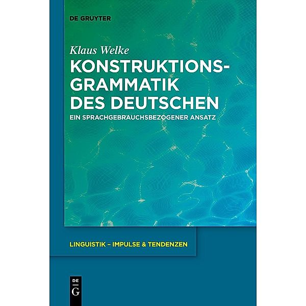 Konstruktionsgrammatik des Deutschen / Linguistik - Impulse & Tendenzen Bd.77, Klaus Welke