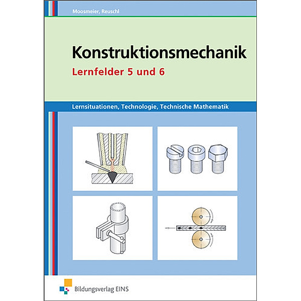 Konstruktionsmechanik: Lernfelder 5 und 6, Arbeitsbuch, Gertraud Moosmeier, Werner Reuschl