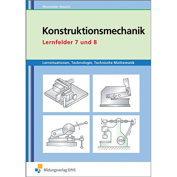 Konstruktionsmechanik: Technologie, Technische Mathematik, Gertraud Moosmeier, Werner Reuschl