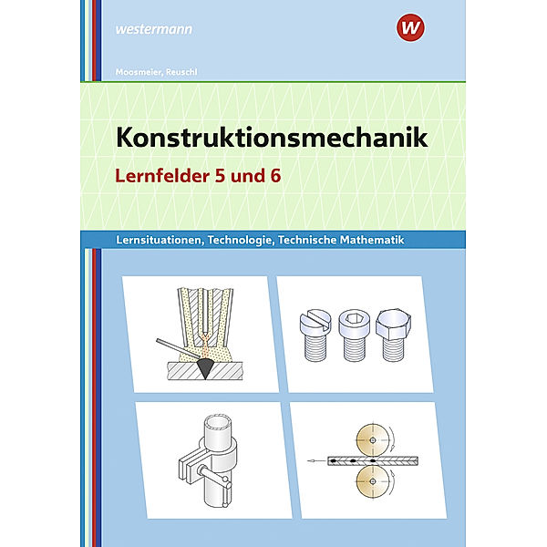 Konstruktionsmechanik: Technologie, Technische Mathematik, Gertraud Moosmeier, Werner Reuschl