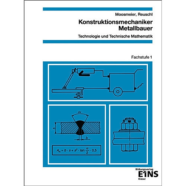 Konstruktionsmechaniker/Metallbauer - Technologie und Technische Mathematik, Hermann Moosmeier, Werner Reuschl