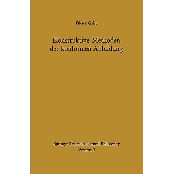Konstruktive Methoden der konformen Abbildung / Springer Tracts in Natural Philosophy Bd.3, Dieter Gaier