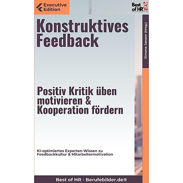 Konstruktives Feedback - Positiv Kritik üben, motivieren & Kooperation fördern, Simone Janson