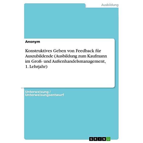 Konstruktives Geben von Feedback für Auszubildende (Ausbildung zum Kaufmann im Groß- und Außenhandelsmanagement, 1. Lehrjahr)