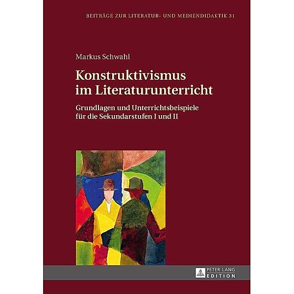 Konstruktivismus im Literaturunterricht, Schwahl Markus Schwahl