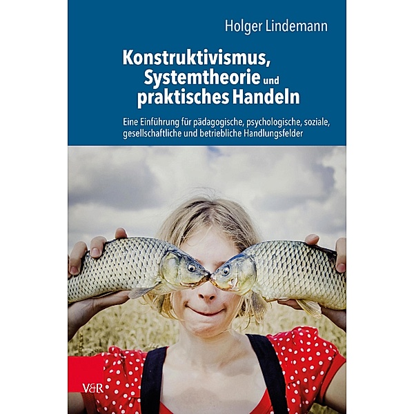 Konstruktivismus, Systemtheorie und praktisches Handeln, Holger Lindemann