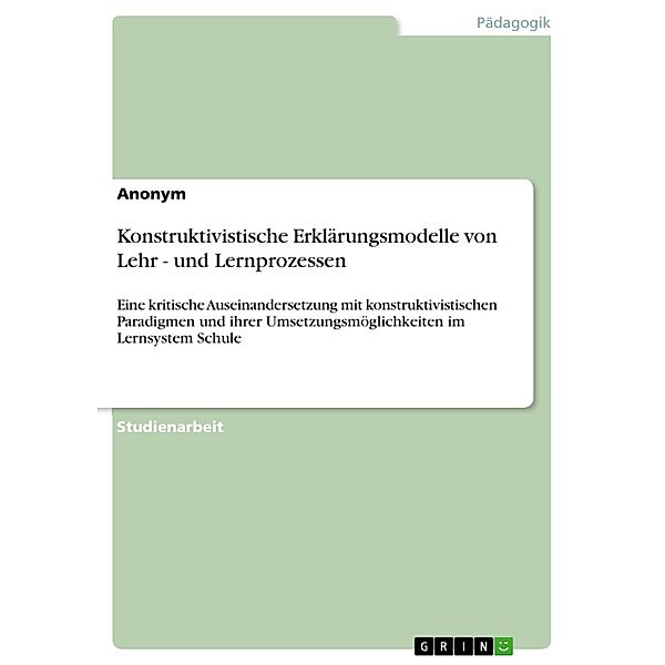 Konstruktivistische Erklärungsmodelle von  Lehr - und Lernprozessen