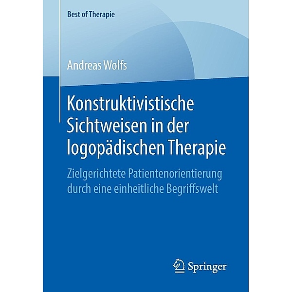 Konstruktivistische Sichtweisen in der logopädischen Therapie / Best of Therapie, Andreas Wolfs