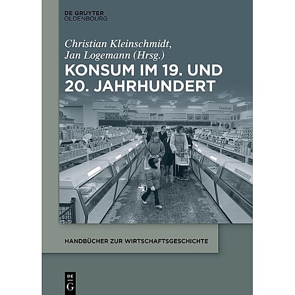 Konsum im 19. und 20. Jahrhundert / Handbücher zur Wirtschaftsgeschichte