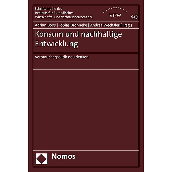 Konsum und nachhaltige Entwicklung / Schriftenreihe des Instituts für Europäisches Wirtschafts- und Verbraucherrecht e.V. (VIEW) Bd.40