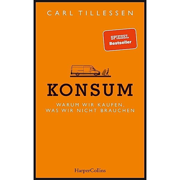 Konsum - Warum wir kaufen, was wir nicht brauchen, Carl Tillessen