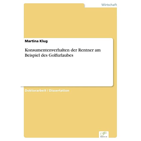 Konsumentenverhalten der Rentner am Beispiel des Golfurlaubes, Martina Klug