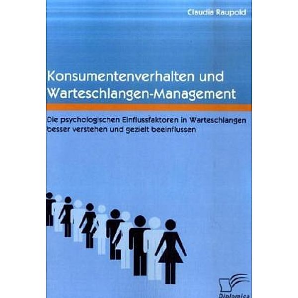 Konsumentenverhalten und Warteschlangen-Management, Claudia Raupold