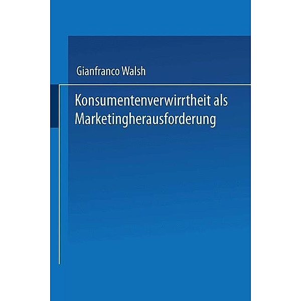 Konsumentenverwirrtheit als Marketingherausforderung / Gabler Edition Wissenschaft, Gianfranco Walsh