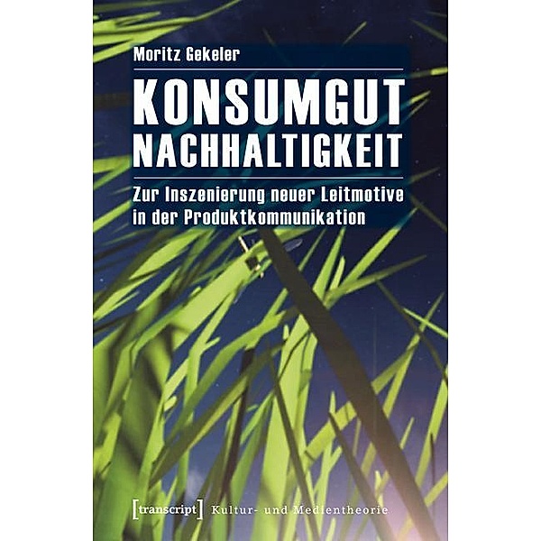Konsumgut Nachhaltigkeit / Kultur- und Medientheorie, Moritz Gekeler
