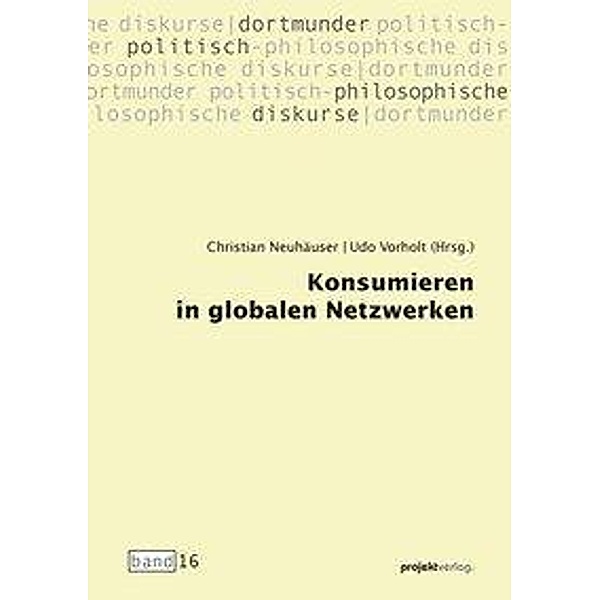 Konsumieren in globalen Netzwerken, Christian Neuhäuser