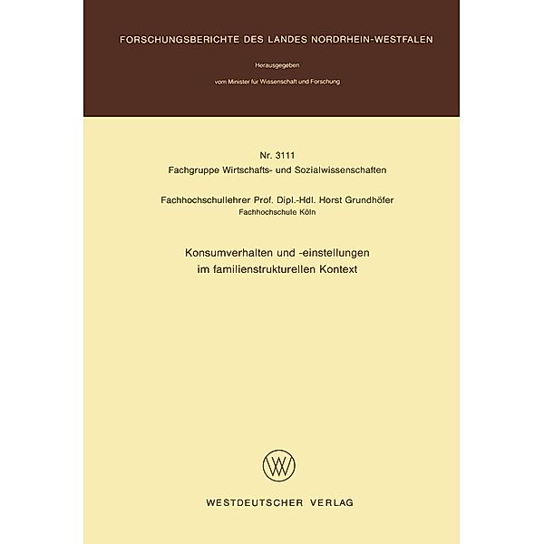 Konsumverhalten und -einstellungen im familienstrukturellen Kontext / Forschungsberichte des Landes Nordrhein-Westfalen Bd.3111, Horst Grundhöfer