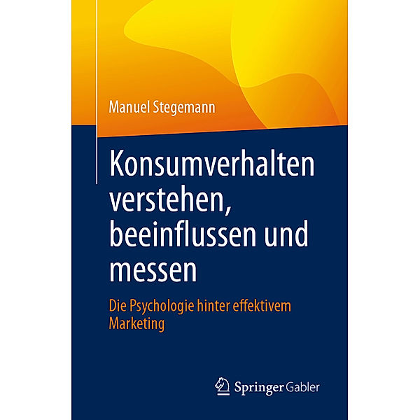 Konsumverhalten verstehen, beeinflussen und messen, Manuel Stegemann