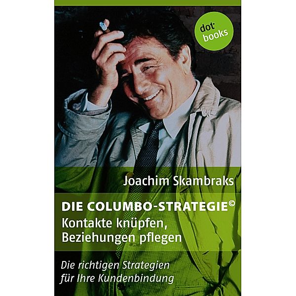 Kontakte knüpfen, Beziehungen pflegen / Die Columbo-Strategie Bd.1, Joachim Skambraks