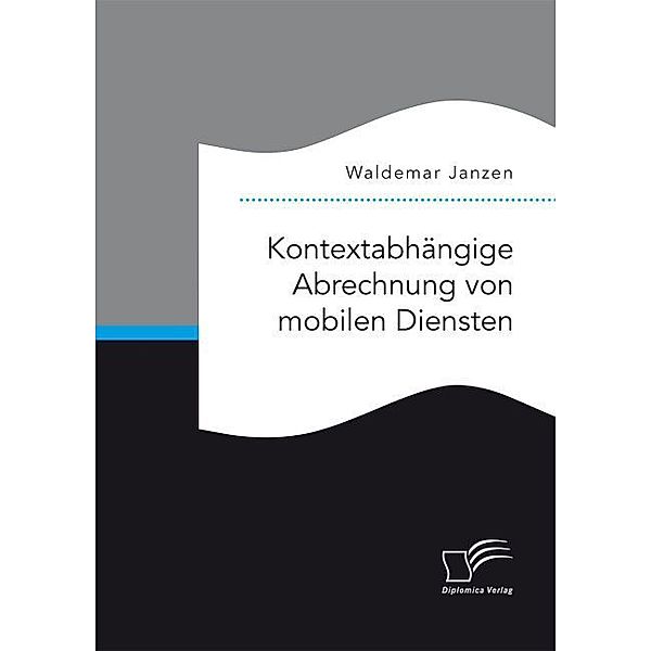 Kontextabhängige Abrechnung von mobilen Diensten, Waldemar Janzen