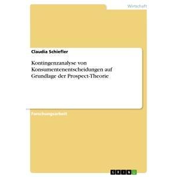 Kontingenzanalyse von Konsumentenentscheidungen auf Grundlage der Prospect-Theorie, Claudia Schiefler