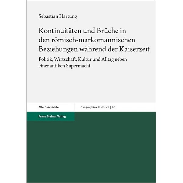 Kontinuitäten und Brüche in den römisch-markomannischen Beziehungen während der Kaiserzeit, Sebastian Hartung