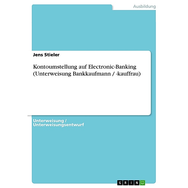 Kontoumstellung auf Electronic-Banking (Unterweisung Bankkaufmann / -kauffrau), Jens Stieler