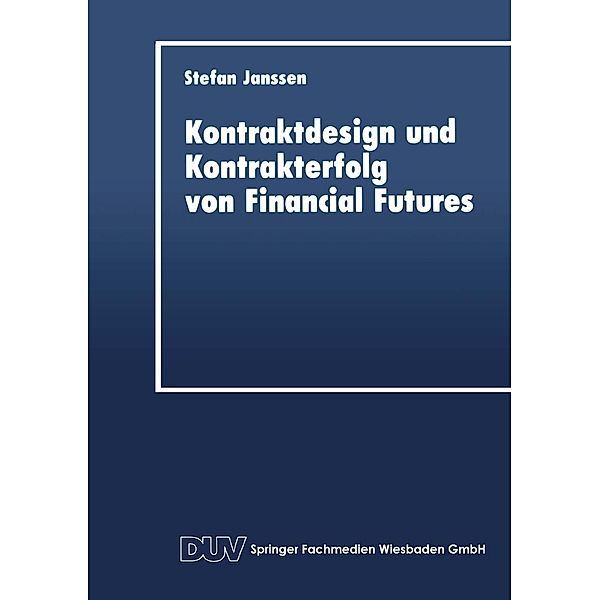 Kontraktdesign und Kontrakterfolg von Financial Futures / Schriftenreihe des Instituts für Geld- und Kapitalverkehr der Universität Hamburg Bd.8