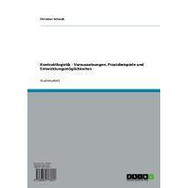 Kontraktlogistik - Voraussetzungen, Praxisbeispiele und Entwicklungsmöglichkeiten, Christian Schwab