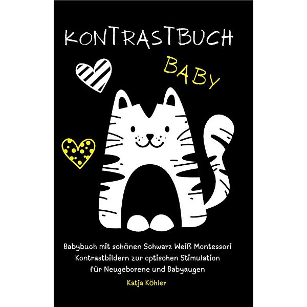 Kontrastbuch Baby Babybuch mit schönen Schwarz Weiss Montessori Kontrastbildern zur optischen Stimulation für Neugeborene und Babyaugen, Katja Köhler