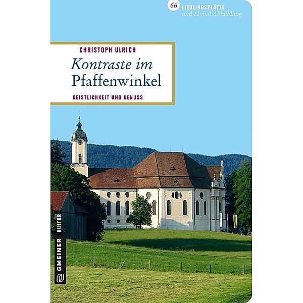 Kontraste im Pfaffenwinkel / Lieblingsplätze im GMEINER-Verlag, Christoph Ulrich