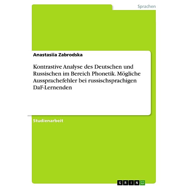 Kontrastive Analyse des Deutschen und Russischen im Bereich Phonetik. Mögliche Aussprachefehler bei russischsprachigen DaF-Lernenden, Anastasiia Zabrodska