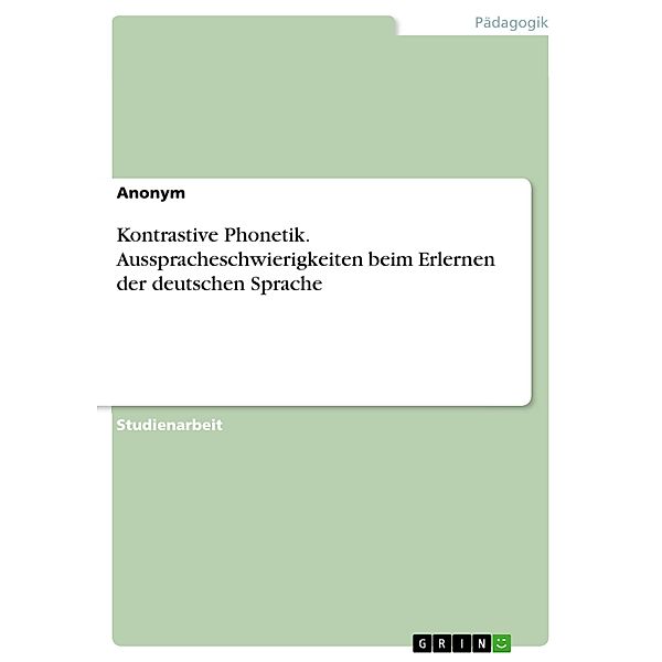 Kontrastive Phonetik. Ausspracheschwierigkeiten beim Erlernen der deutschen Sprache