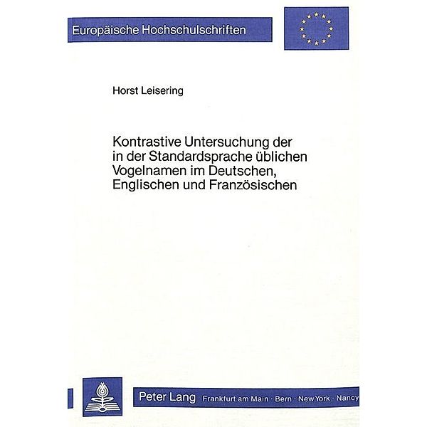 Kontrastive Untersuchung der in der Standardsprache üblichen Vogelnamen im Deutschen, Englischen und Französischen, Horst Leisering
