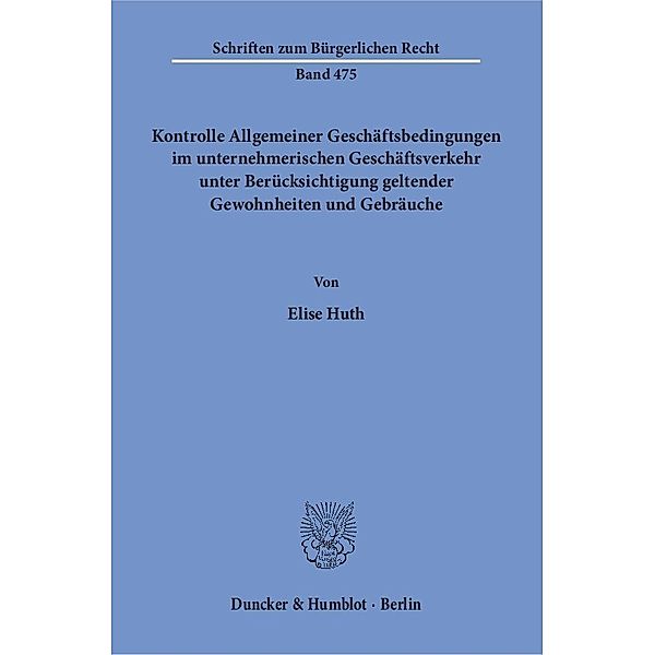 Kontrolle Allgemeiner Geschäftsbedingungen im unternehmerischen Geschäftsverkehr unter Berücksichtigung geltender Gewohnheiten und Gebräuche., Elise Huth