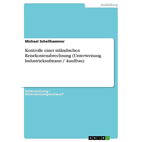 Kontrolle einer inländischen Reisekostenabrechnung (Unterweisung Industriekaufmann / -kauffrau), Michael Schellhammer
