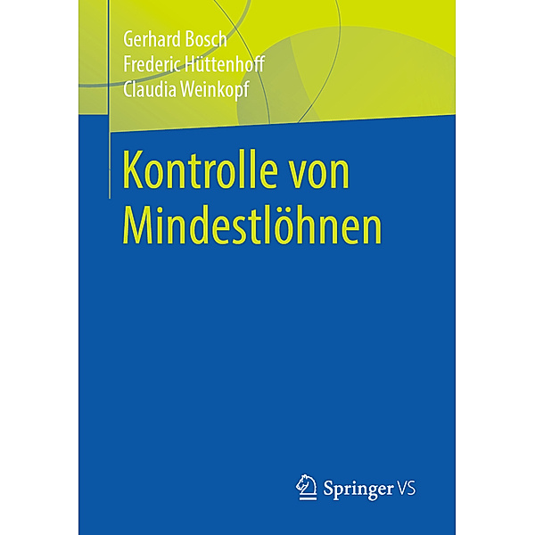Kontrolle von Mindestlöhnen, Gerhard Bosch, Frederic Hüttenhoff, Claudia Weinkopf